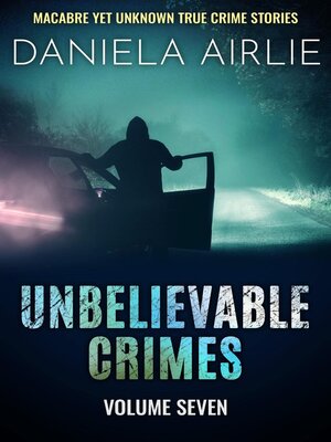 cover image of Unbelievable Crimes Volume Seven